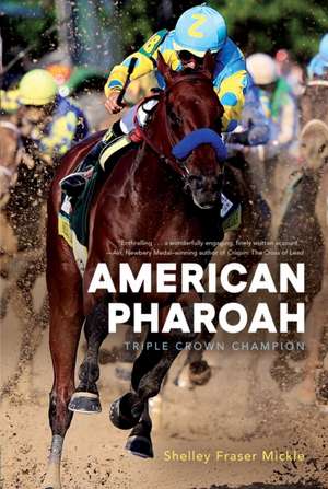 American Pharoah: Triple Crown Champion de Shelley Fraser Mickle