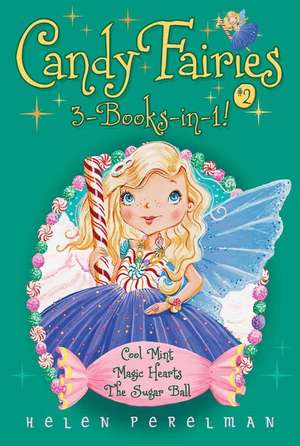 Candy Fairies 3-Books-In-1! #2: Cool Mint; Magic Hearts; Sugar Ball de Helen Perelman