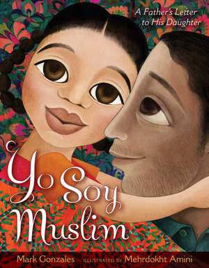 Yo Soy Muslim: A Father's Letter to His Daughter de Mark Gonzales