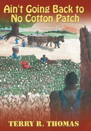 Ain't Going Back to No Cotton Patch de Terry R Thomas