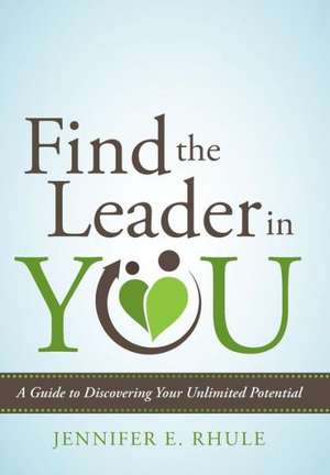 Find the Leader in You de Jennifer E Rhule