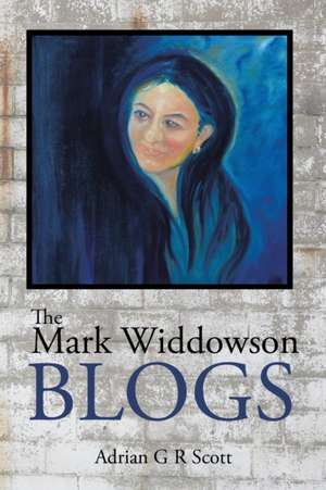 The Mark Widdowson Blogs de Scott, Adrian G. R.