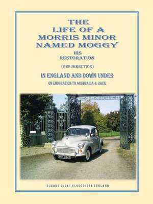 The Life of a Morris Minor Named Moggy de Gerald Griffiths