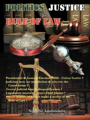 Politics, Justice & the Rule of Law de Nihal Sri Ameresekere