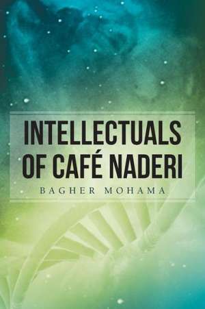 Intellectuals of Cafe Naderi de Bagher Mohama