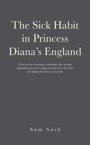 The Sick Habit in Princess Diana's England de Sam Said