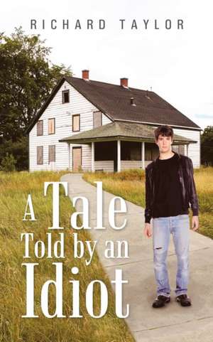 A Tale Told by an Idiot de Richard Taylor