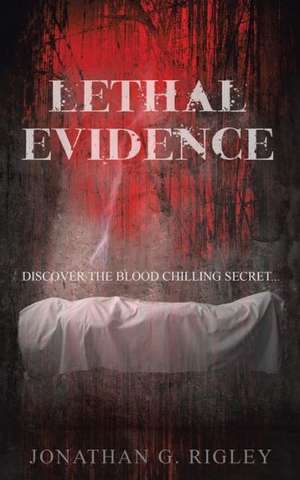 Lethal Evidence de Jonathan G. Rigley