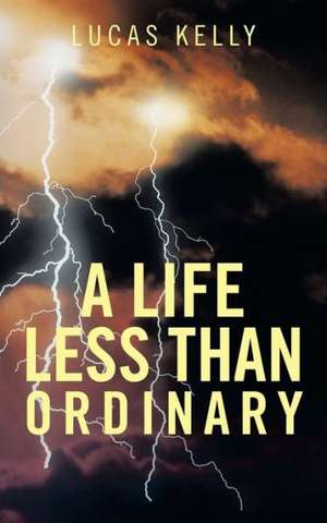 A Life Less Than Ordinary de Lucas Kelly