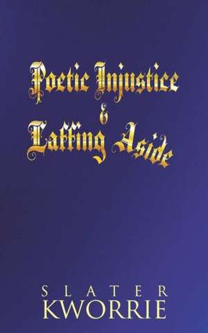 Poetic Injustice & Laffing Aside de Slater Kworrie