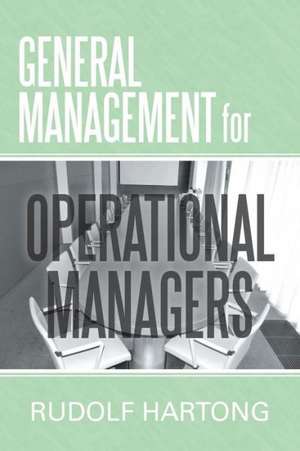 General Management for Operational Managers de Rudolf Hartong