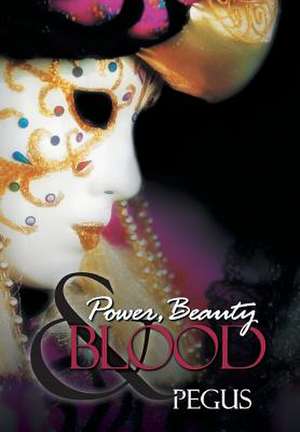 Power, Beauty and Blood de Pegus