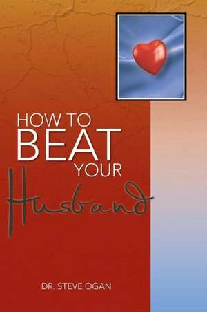 How to Beat Your Husband de Steve Ogan