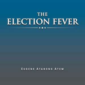 The Election Fever de Eugene Atabong Atem