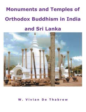 Monuments and Temples of Orthodox Buddhism in India and Sri Lanka de W. Vivian De Thabrew