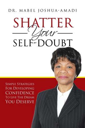 Shatter Your Self-Doubt de Mabel Joshua-Amadi