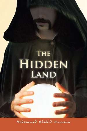 The Hidden Land de Mohammed Shahid Hussain