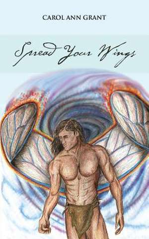 Spread Your Wings de Carol Ann Grant