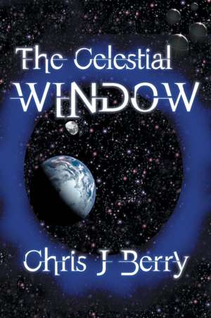 The Celestial Window de Chris J. Berry