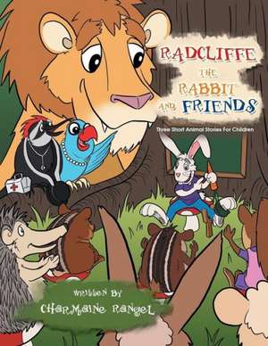 Radcliffe the Rabbit and Friends de Charmaine Rangel