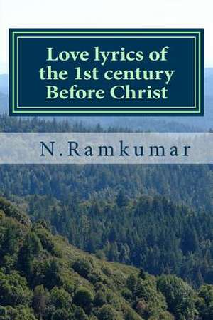 Love Lyrics of the 1st Century Before Christ de N. Ramkumar