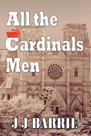 All the Cardinals Men de J. J. Barrie