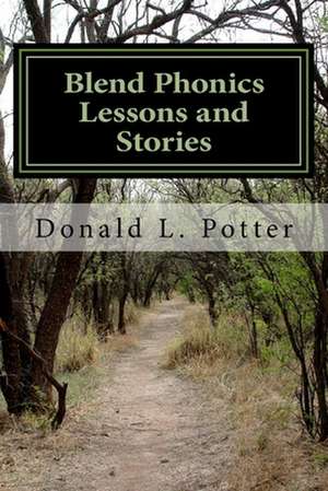 Blend Phonics Lessons and Stories de Donald L. Potter