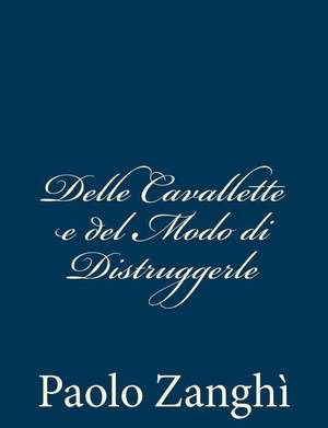 Delle Cavallette E del Modo Di Distruggerle de Paolo Zanghi