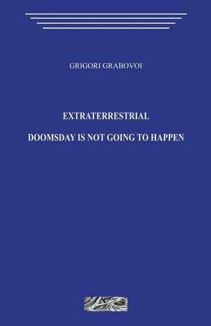 Extraterrestrial. Doomsday Is Not Going to Happen. de Grigori Grabovoi