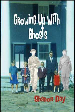 Growing Up with Ghosts de Sharon Day