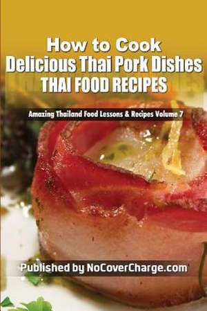 How to Cook Delicious Thai Pork Dishes de Balthazar Moreno