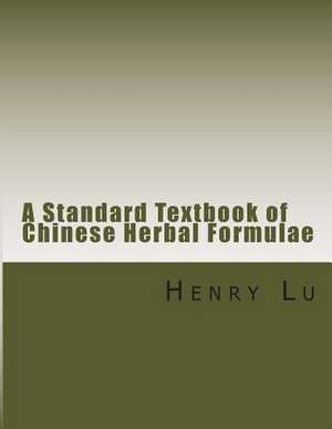 A Standard Textbook of Chinese Herbal Formulae de Henry C. Lu