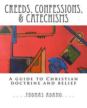 Creeds, Confessions, & Catechisms de Thomas Adamo