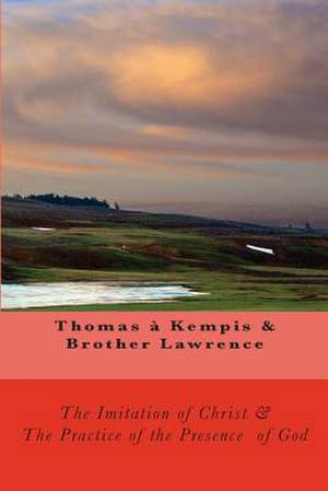 The Imitation of Christ & the Practice of the Presence of God de Thomas a. Kempis