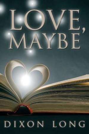 Love, Maybe de Dixon Long