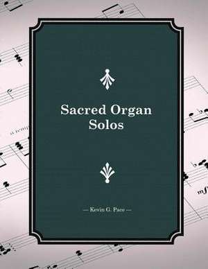 Sacred Organ Solos de Kevin G. Pace