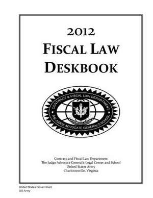 2012 Fiscal Law Deskbook de United States Government Us Army