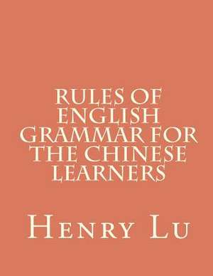 Rules of English Grammar for the Chinese Learners de Henry C. Lu