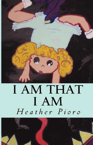 I Am That I Am de Heather Pioro