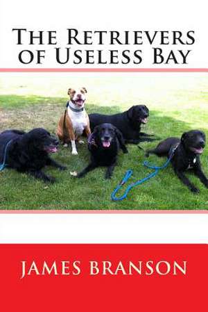 The Retrievers of Useless Bay de James H. Branson