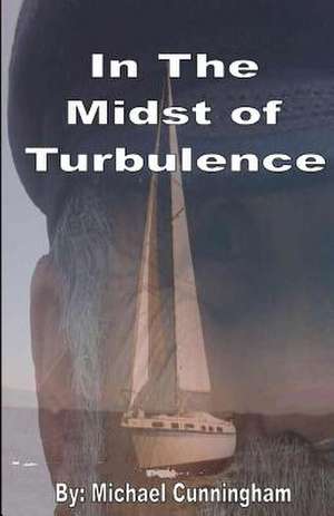 In the Midst of Turbulence de MR Michael Cunningham Sr