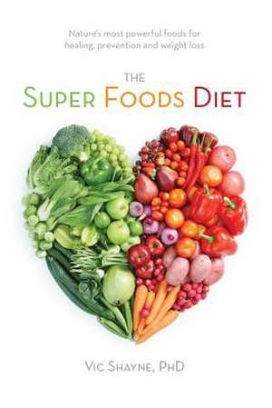 The Super Foods Diet de Vic Shayne Phd