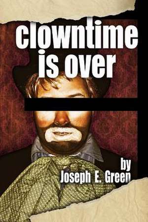 Clowntime Is Over de Joseph E. Green