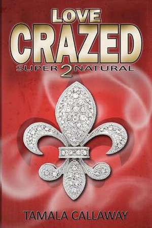 Love Crazed de Tamala Callaway