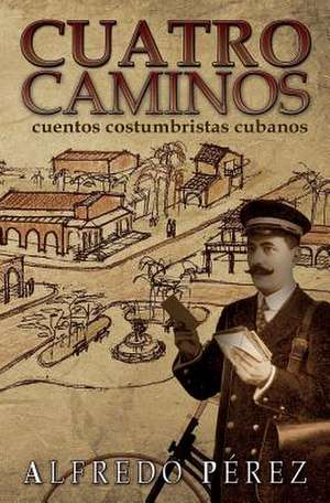 Cuatro Caminos de Alfredo Perez