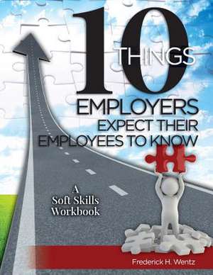 10 Things Employers Expect Their Employees to Know de Frederick H. Wentz