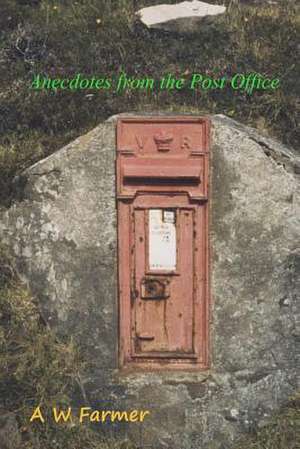 Anecdotes from the Post Office de MR A. W. Farmer