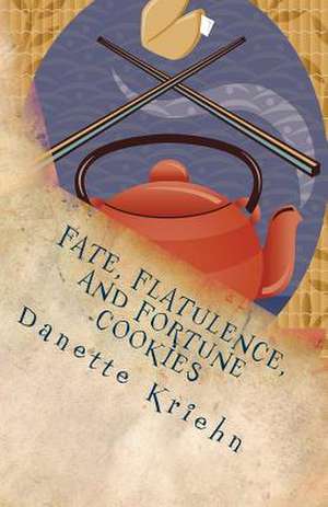 Fate, Flatulence, and Fortune Cookies de Danette Kriehn