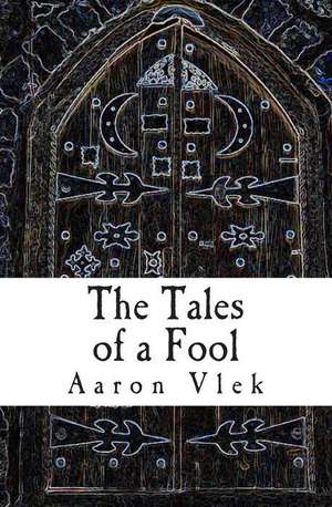 The Tales of a Fool de Aaron Vlek