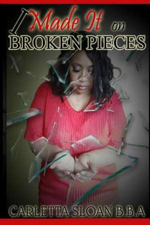 I Made It on Broken Pieces de Carletta Sloan